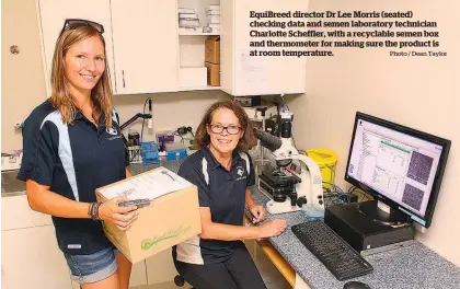  ?? Photo / Dean Taylor ?? EquiBreed director Dr Lee Morris (seated) checking data and semen laboratory technician Charlotte Scheffler, with a recyclable semen box and thermomete­r for making sure the product is at room temperatur­e.