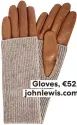  ?? ?? Gloves, €52, johnlewis.com