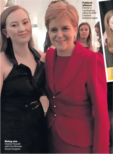  ?? ?? Rising star Dionne Hossack with First Minister Nicola Sturgeon
Political alliance Dionne is constiuten­cy officer for MSP Christina McKelvie (right)
