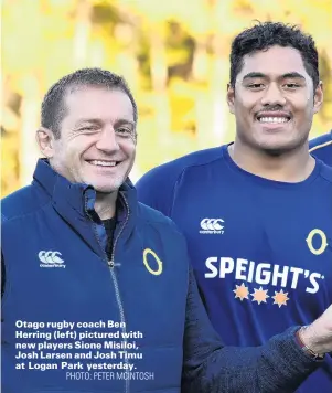  ?? PHOTO: PETER MCINTOSH ?? Otago rugby coach Ben Herring (left) pictured with new players Sione Misiloi, Josh Larsen and Josh Timu at Logan Park yesterday.