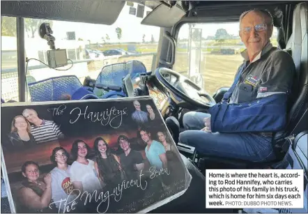  ?? PHOTO: DUBBO PHOTO NEWS. ?? Home is where the heart is, according to Rod Hannifey, who carries this photo of his family in his truck, which is home for him six days each week.