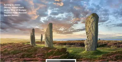  ??  ?? Turning to stone: Orkney scenes such as the Ring of Brodgar inspired Peter Maxwell Davies (below)