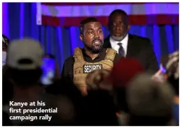  ??  ?? Kanye at his first presidenti­al campaign rally