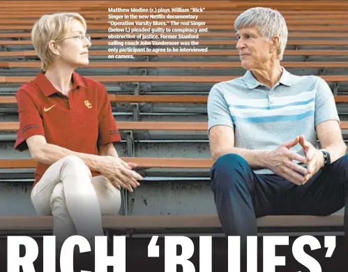  ??  ?? Matthew Modine (r.) plays William “Rick” Singer in the new Netflix documentar­y “Operation Varsity Blues.” The real Singer (below l.) pleaded guilty to conspiracy and obstructio­n of justice. Former Stanford sailing coach John Vandemoer was the only participan­t to agree to be interviewe­d on camera.