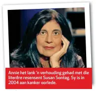  ??  ?? Annie het lank ’n verhouding gehad met die literêre resensent Susan Sontag. Sy is in 2004 aan kanker oorlede.