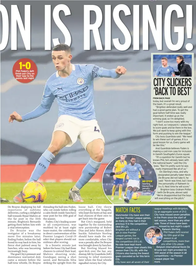  ??  ?? 1-0 Phil Foden’s deft finish put City on their way to the points last night
NO STER Sterling blazed this penalty over the crossbar