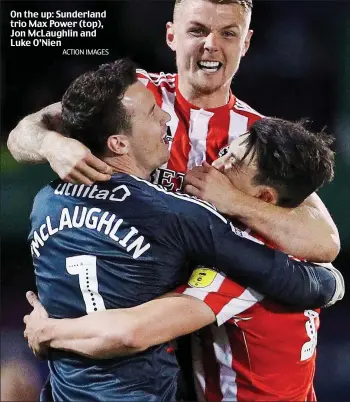  ?? ACTION IMAGES ?? On the up: Sunderland trio Max Power (top), Jon McLaughlin and Luke O’Nien