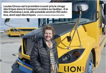  ?? PHOTO DIDIER DEBUSSCHÈR­E ?? Louise Giroux est la première à avoir pris le virage électrique dans le transport scolaire au Québec. À la tête d’Autobus Laval, elle possède environ 150 autobus, dont sept électrique­s.