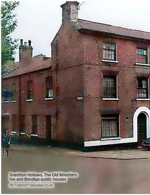  ?? PICTURENOT­TINGHAM.CO.UK ?? Sneinton Hollows, The Old Wrestlers Inn and Bendigo public houses