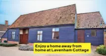  ??  ?? Enjoy a home away from home at Lavenham Cottage