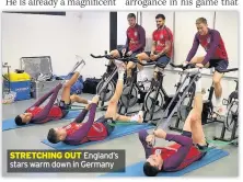  ??  ?? STRETCHING OUT England’s stars warm down in Germany