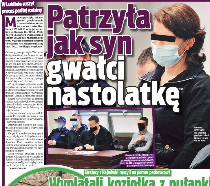  ??  ?? Kacper K. (22 l., z lewej) jest oskarżony o pobicie i gwałt ze szczególny­m okrucieńst­wem. Piotr W. (19 l.) odpowie za pomoc bratu i pobicie dziewczyny
Barbara K.W. (47 l.) ma w sumie pięcioro dzieci. Nie przyznaje się do winy