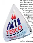  ??  ?? Thing of the past: the blue-striped Tesco carrier bag will soon be consigned to the dustbin of history along with the phrase ‘do you need a bag?’