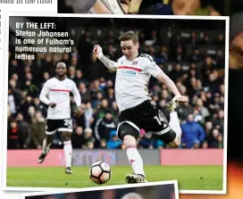  ??  ?? BY THE LEFT: Stefan Johansen is one of Fulham’s numerous natural lefties