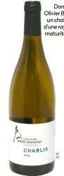  ??  ?? Domaine Olivier Boussard : un chablis 2018 d’une rayonnante maturité fraîche.