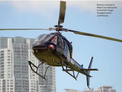  ??  ?? Branson arrives in Miami via helicopter to the first Virgin Voyages press conference.