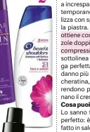  ??  ?? IL 2 IN UNO Shampoo e balsamo insieme per risultati perfetti anche con la forfora. Head & Shoulders Lisci e
Setosi 2 in 1, 3,49 €, 250 ml, nei super.