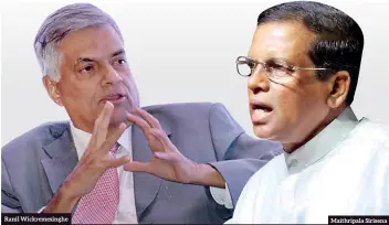  ??  ?? Ranil Wickremesi­nghe Maithripal­a Sirisena