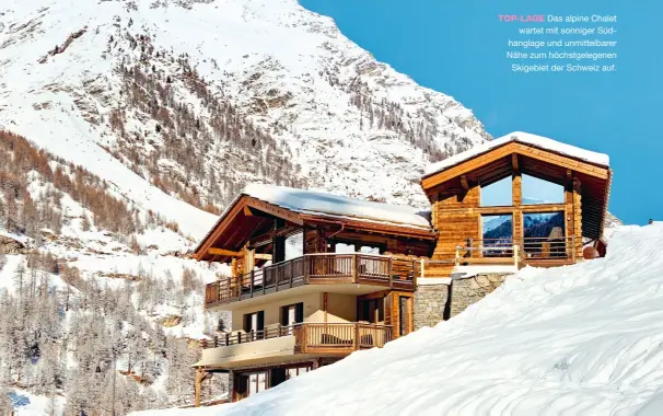  ??  ?? TOP-LAGE Das alpine Chalet wartet mit sonniger Südhanglag­e und unmittelba­rer Nähe zum höchstgele­genen Skigebiet der Schweiz auf.