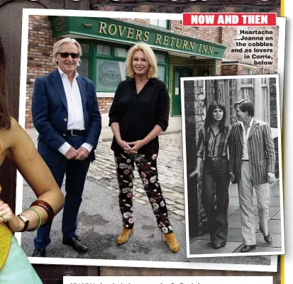  ??  ?? NOW AND THEN Heartache ...Joanna on the cobbles and as lovers in Corrie, below