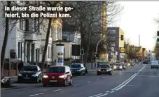  ??  ?? In dieser Straße wurde gefeiert, bis die Polizei kam.