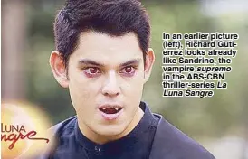  ??  ?? In an earlier picture (left), Richard Gutierrez looks already like Sandrino, the vampire supremo in the ABS-CBN thriller-series La Luna Sangre