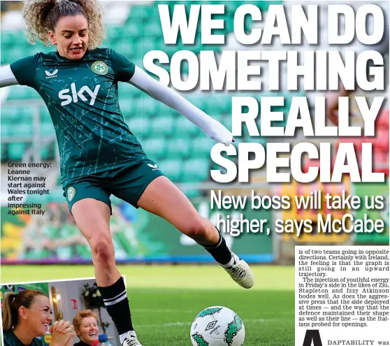  ?? ?? Green energy: Leanne Kiernan may start against Wales tonight after impressing against Italy