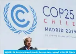  ?? — AFP ?? MADRID: UN Secretary General Antonio Guterres gives a speech at the UN Climate Change Conference COP25 yesterday.