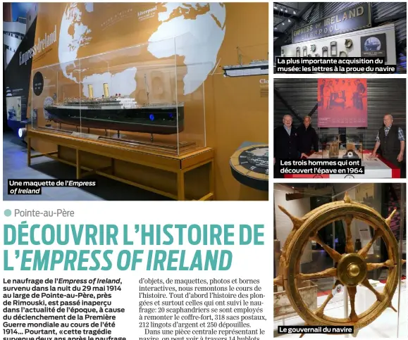  ??  ?? Une maquette de l’Empress of Ireland La plus importante acquisitio­n du musée: les lettres à la proue du navire Les trois hommes qui ont découvert l’épave en 1964 Le gouvernail du navire