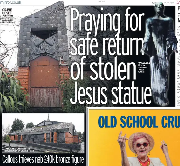  ??  ?? GRAVE UPSET Two bronze doors were damaged in North Belfast TARGETED Church of the Resurrecti­on on Cavehill Road VALUABLE Bronze statue of Jesus Christ