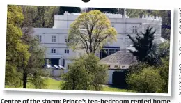  ?? ?? Centre of the storm: Prince’s ten-bedroom rented home