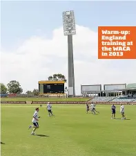  ??  ?? Warm-up: England training at the WACA in 2013