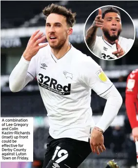  ??  ?? A combinatio­n of Lee Gregory and Colin Kazim-Richards (inset) up front could be effective for Derby County against Luton Town on Friday.