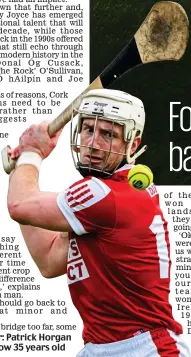  ?? ?? Late career: Patrick Horgan of Cork is now 35 years old