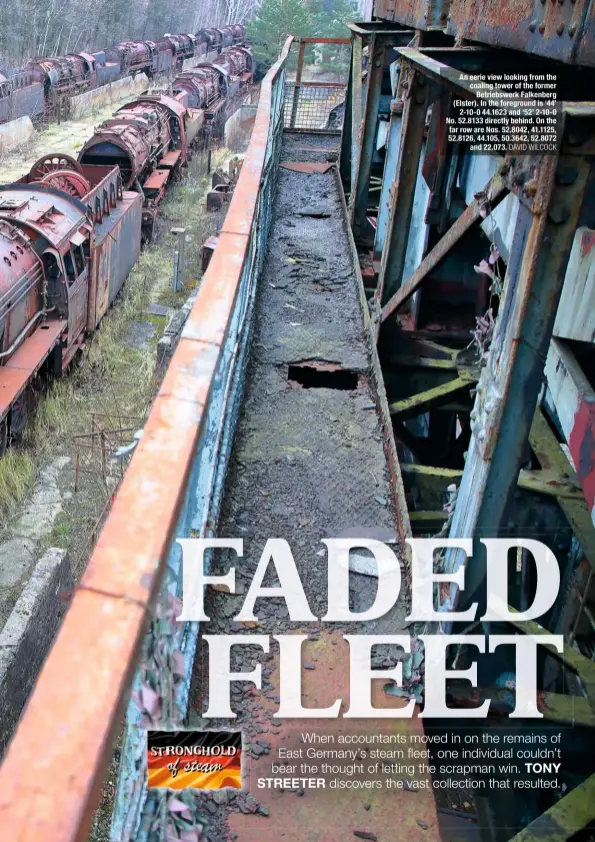  ?? DAVID WILCOCK ?? An eerie view looking from the coaling tower of the former Betriebswe­rk Falkenberg (Elster). In the foreground is ‘44’ 2-10-0 44.1623 and ‘52’ 2-10-0 No. 52.8133 directly behind. On the far row are Nos. 52.8042, 41.1125, 52.8126, 44.105, 50.3642, 52.8072 and 22.073.