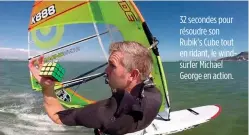  ??  ?? 32 secondes pour résoudre son Rubik’s Cube tout en ridant, le windsurfer Michael George en action.