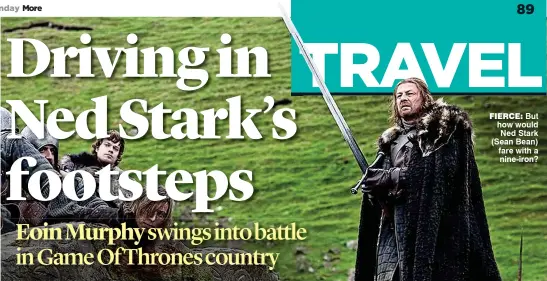  ??  ?? fierce: But how would Ned Stark (Sean Bean) fare with a nine-iron?