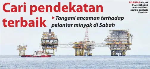  ??  ?? PELANTAR minyak St. Joseph yang terletak 42 batu nautika dari Kota Kinabalu.