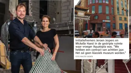  ?? FOTO WALTER SAENEN ?? Initiatief­nemers Jeroen Jespers en Mickelle Haest in de gestripte ruimte waar vroeger Aquatopia was. “We hebben een contract van achttien jaar. Het zal geen klassiek museum worden.”