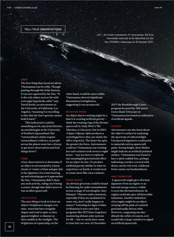  ??  ?? 02 | An artist’s impression of ‘Oumuamua, the first interstell­ar asteroid to be identified, by the PAN-STARRS 1 telescope on 19 October 2017.