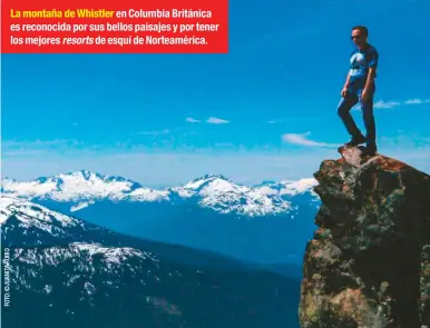  ??  ?? La montaña de Whistler en Columbia Británica es reconocida por sus bellos paisajes y por tener los mejores resorts de esquí de Norteaméri­ca.