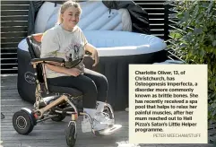  ?? PETER MEECHAM/STUFF ?? Charlotte Oliver, 13, of Christchur­ch, has Osteogenes­is Imperfecta, a disorder more commonly known as brittle bones. She has recently received a spa pool that helps to relax her painful muscles, after her mum reached out to Hell Pizza’s Satan’s Little Helper programme.