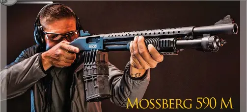  ??  ?? Mossberg 590 M