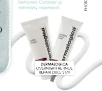  ??  ?? DERMALOGIC­A OVERNIGHT RETINOL
REPAIR DUO, $174