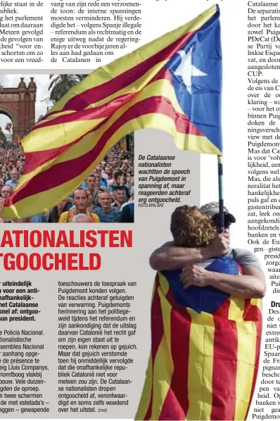  ?? FOTO EPA-EFE ?? De Catalaanse nationalis­ten wachtten de speech van Puigdemont in spanning af, maar reageerden achteraf erg ontgoochel­d.