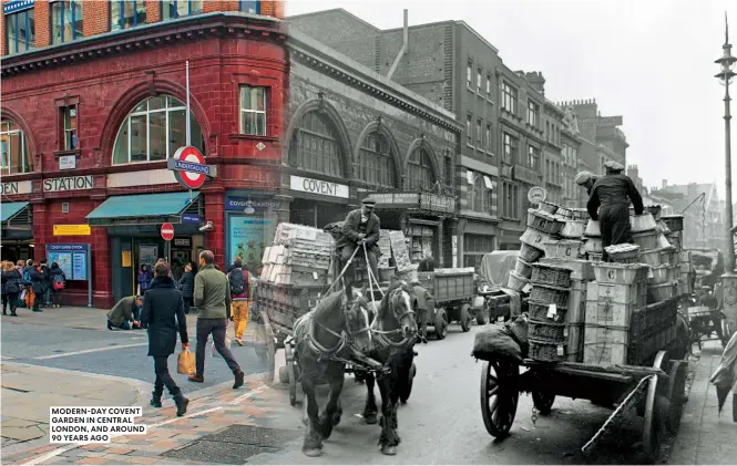  ??  ?? MODERN-DAY COVENT GARDEN IN CENTRAL LONDON, AND AROUND 90 YEARS AGO