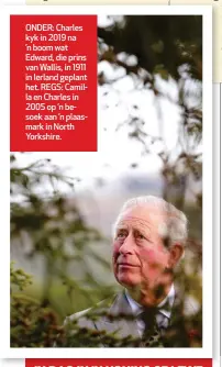  ?? ?? ONDER: Charles kyk in 2019 na ’n boom wat Edward, die prins van Wallis, in 1911 in Ierland geplant het. REGS: Camilla en Charles in 2005 op ’n besoek aan ’n plaasmark in North Yorkshire.