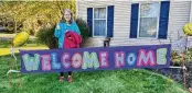  ?? CONTRIBUTE­D ?? Terri Evick was greeted by this sign after she returned home after more than 400 days in the hospital.