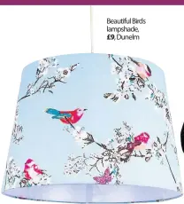  ??  ?? Beautiful Birds lampshade,
Dunelm