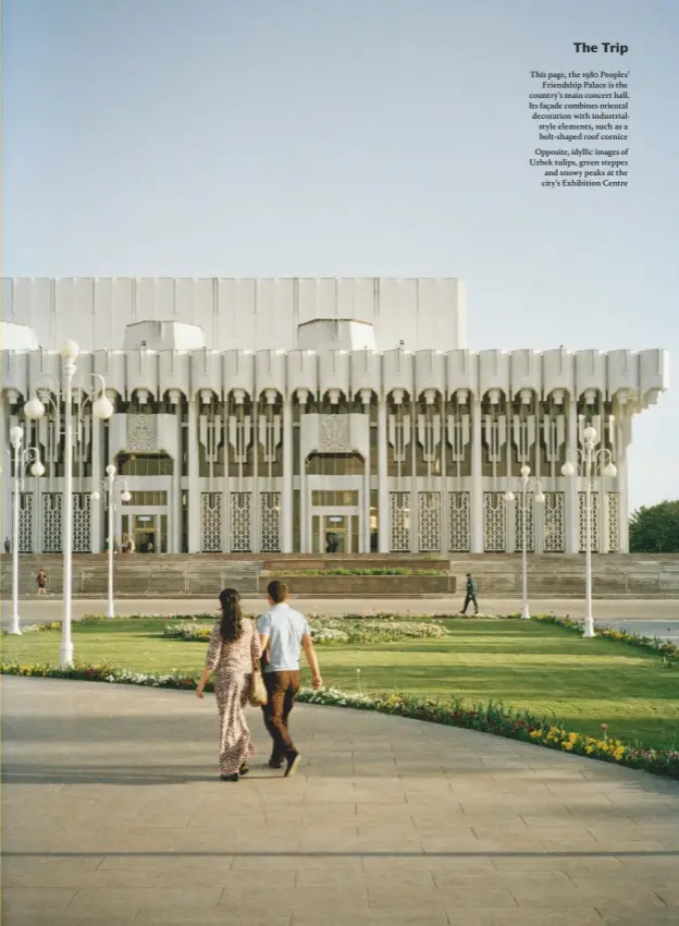  ??  ?? This page, the 1980 Peoples’ Friendship Palace is the country’s main concert hall. Its façade combines oriental decoration with industrial­style elements, such as a bolt-shaped roof cornice
Opposite, idyllic images of Uzbek tulips, green steppes and snowy peaks at the city’s Exhibition Centre